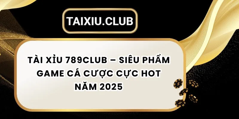 Tài xỉu 789CLUB