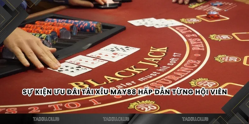 Sự kiện ưu đãi tài xỉu MAY88 hấp dẫn từng hội viên