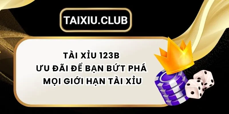 Tài Xỉu 123b – Ưu Đãi Hấp Dẫn Để Bạn Bứt Phá Mọi Giới Hạn Tài Xỉu
