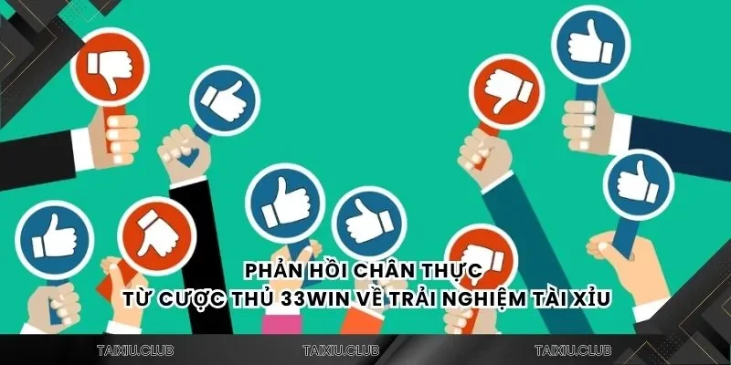 Phản hồi chân thực từ cược thủ 33Win về trải nghiệm tài xỉu