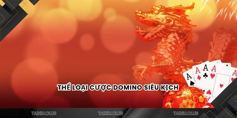 Thể loại cược Domino siêu kịch 