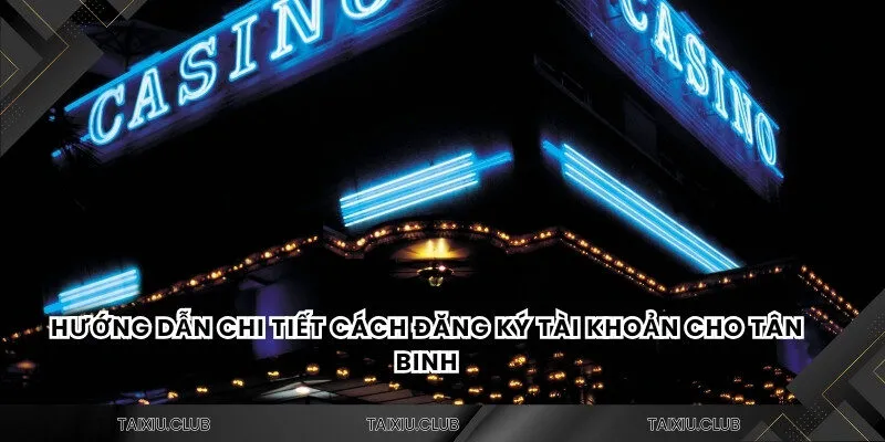 Hướng dẫn chi tiết cách đăng ký tài khoản cho tân binh