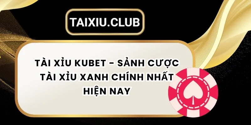 Tài Xỉu Kubet