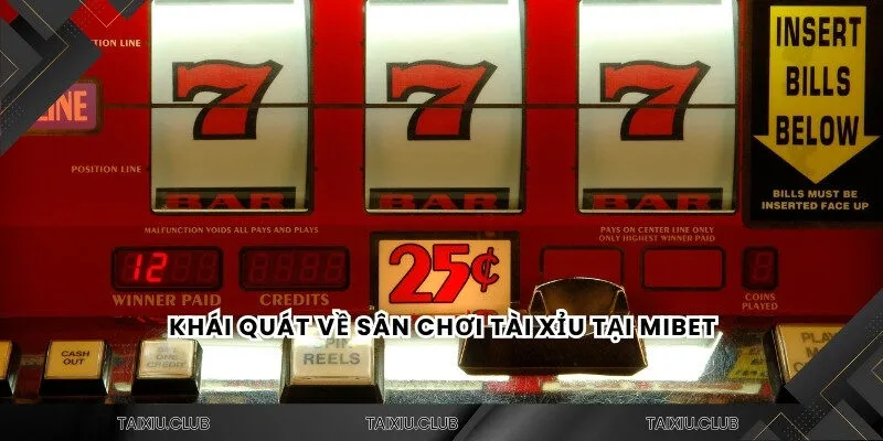 Khái quát về sân chơi tài xỉu Mibet
