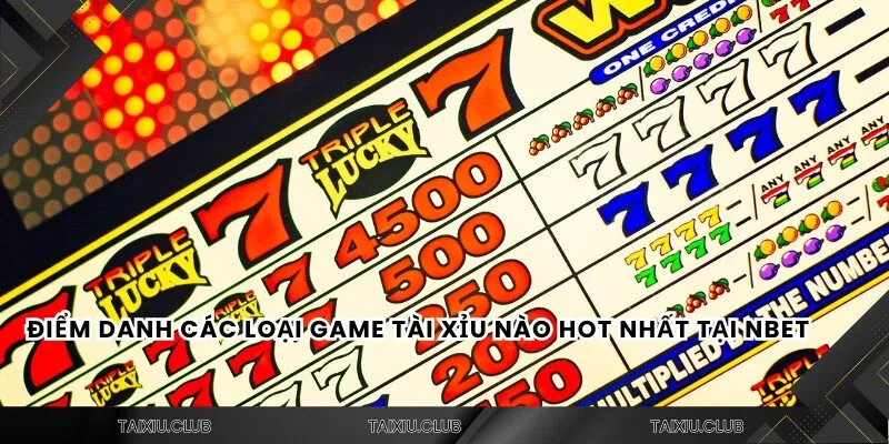 Điểm danh các loại game tài xỉu nào hot nhất tại Nbet