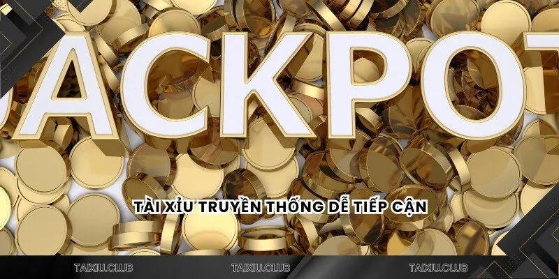 Tài xỉu truyền thống dễ tiếp cận