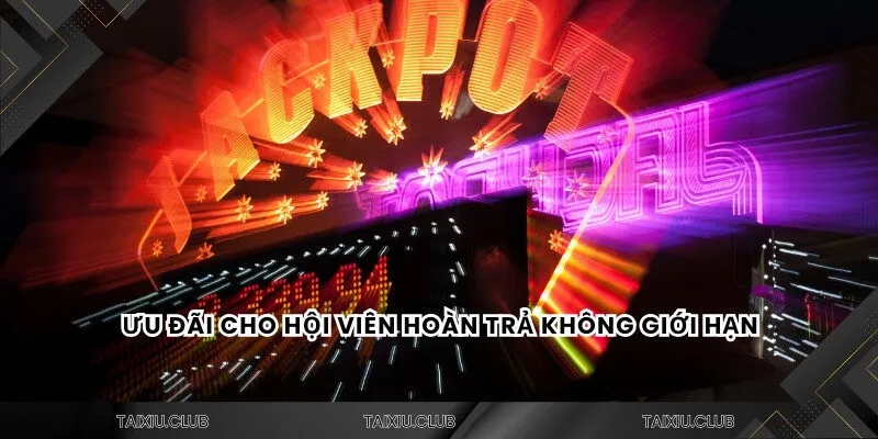 Ưu đãi cho hội viên hoàn trả không giới hạn