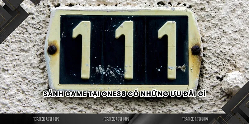 Sảnh game tài xỉu tại One88 có những ưu đãi gì