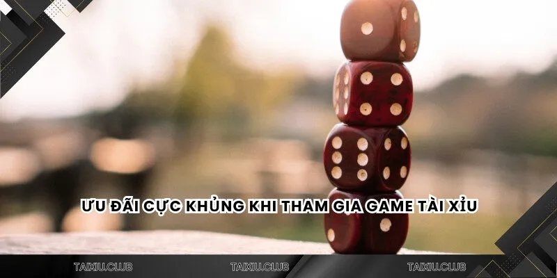 Ưu đãi cực khủng khi tham gia game tài xỉu