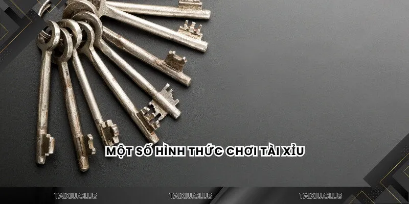Một số hình thức chơi tài xỉu