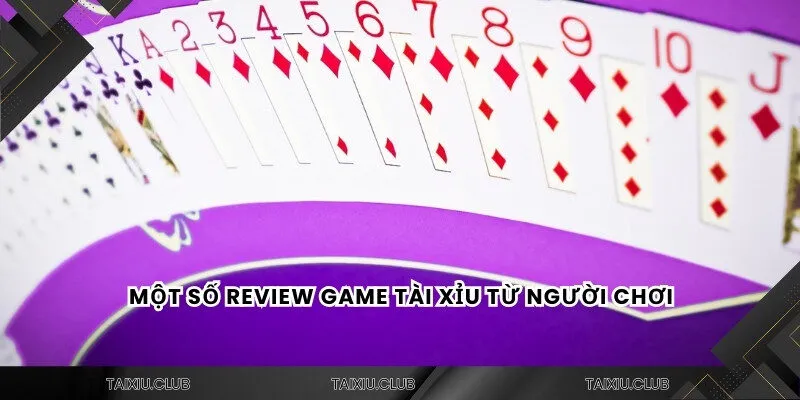 Một số review game tài xỉu từ người chơi