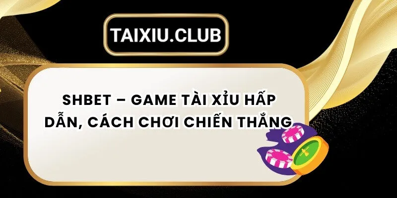 Tài xỉu Shbet