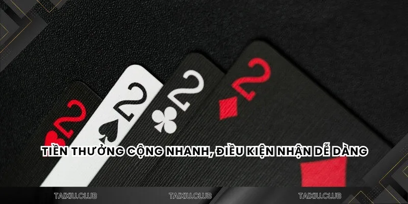 Tiền thưởng cộng nhanh, điều kiện nhận dễ dàng