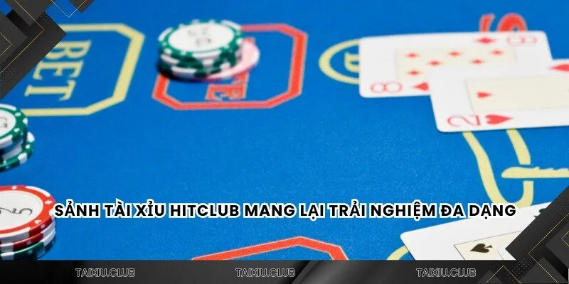 Sảnh tài xỉu HITCLUB mang lại trải nghiệm đa dạng