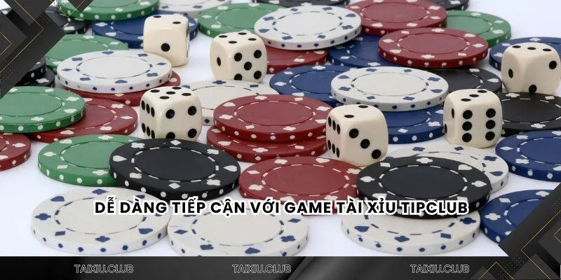 Dễ dàng tiếp cận với game tài xỉu Tipclub