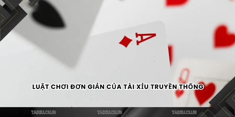 Luật chơi đơn giản của tài xỉu truyền thống