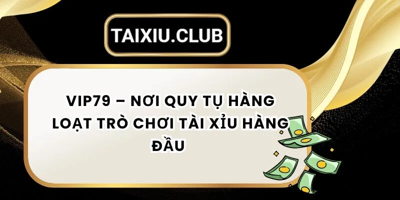 Tài xỉu Vip79
