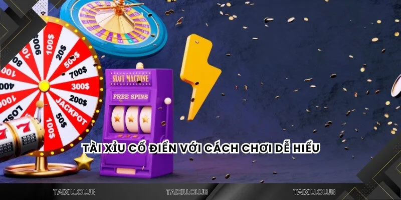 Tài xỉu cổ điển với cách chơi dễ hiểu