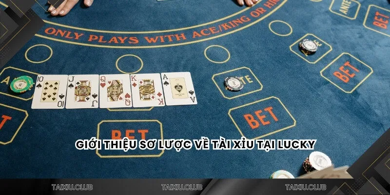 Giới thiệu sơ lược về tài xỉu Lucky