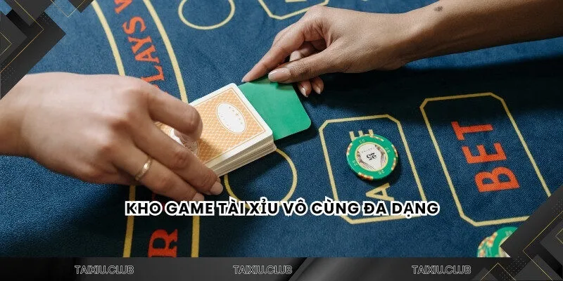 Kho game tài xỉu vô cùng đa dạng