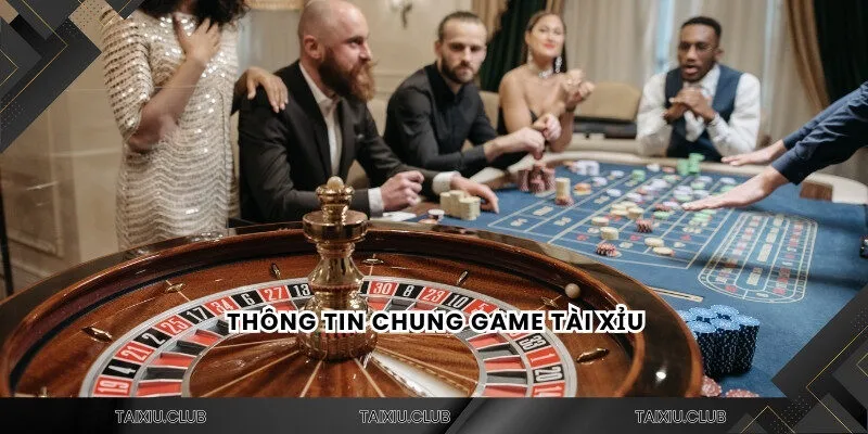 Thông tin chung game tài xỉu