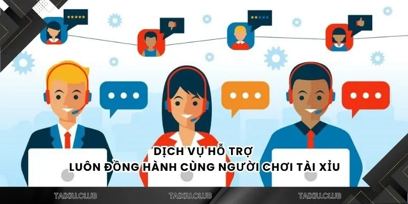 Dịch vụ hỗ trợ luôn đồng hành cùng người chơi tài xỉu