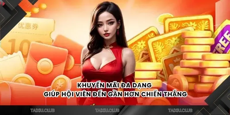 Khuyến mãi đa dạng giúp hội viên đến gần hơn chiến thắng