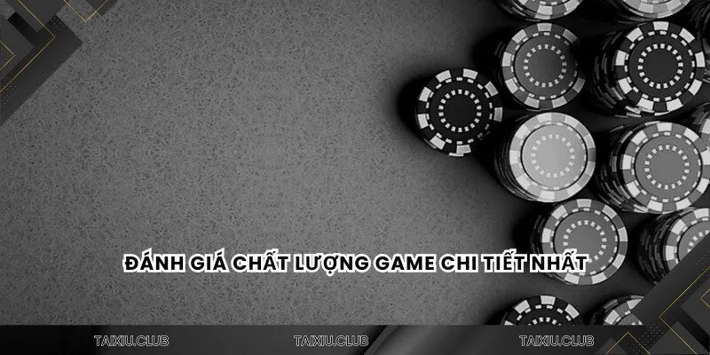 Đánh giá chất lượng game chi tiết nhất