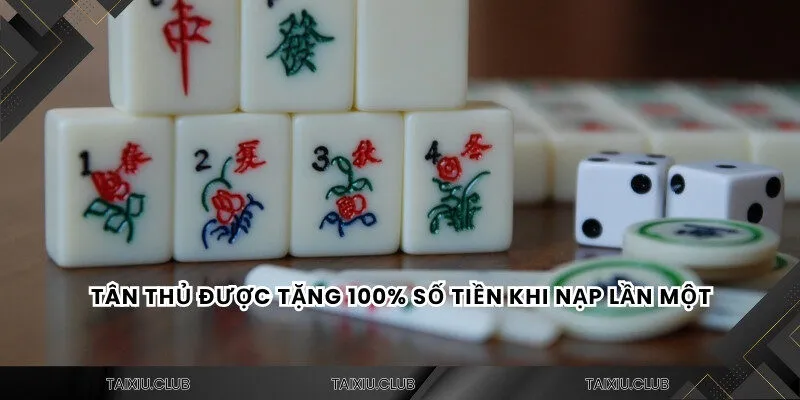 Tân thủ được tặng 100% số tiền khi nạp lần một