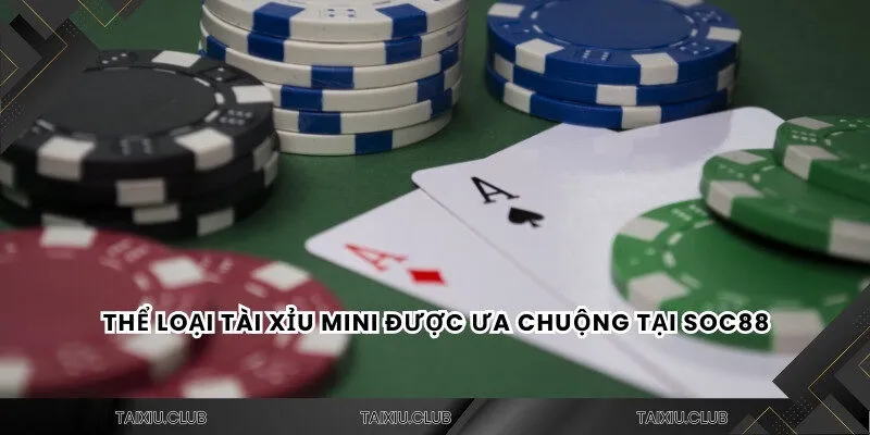 Thể loại mini được ưa chuộng tại tài xỉu Soc88