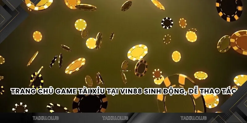 Trang chủ game tài xỉu Vin88 sinh động, dễ thao tác