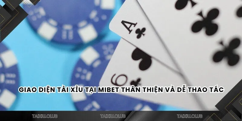 Giao diện tài xỉu Mibet thân thiện và dễ thao tác