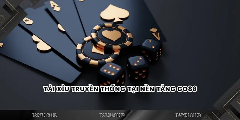 Hình thức truyền thống tại tài xỉu Go88