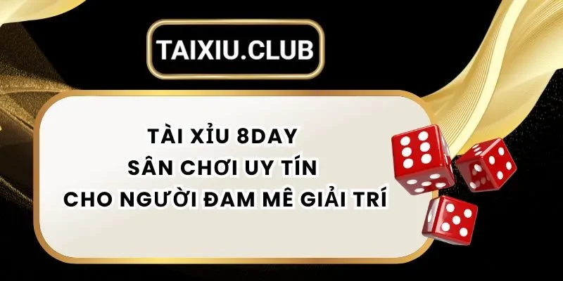 Tài Xỉu 8day – Sân Chơi Uy Tín Cho Những Người Đam Mê Tài Xỉu