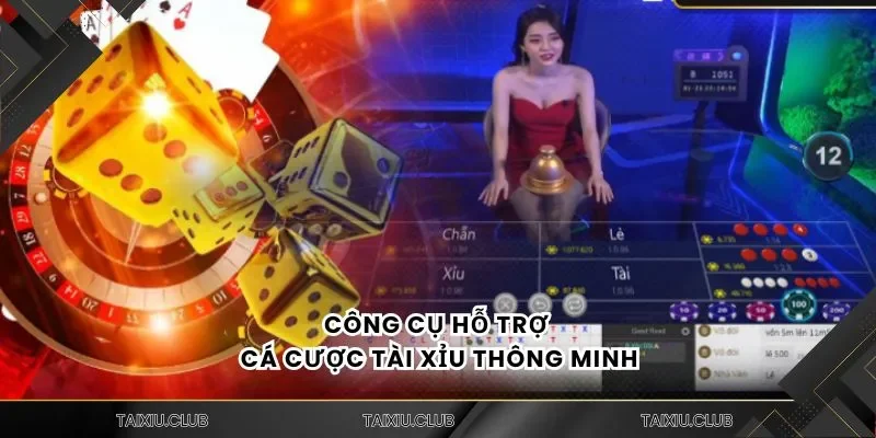 Công cụ hỗ trợ cá cược tài xỉu thông minh
