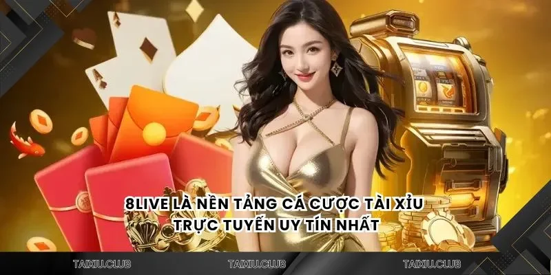 Tài xỉu 8live là nền tảng cá cược tài xỉu trực tuyến uy tín nhất
