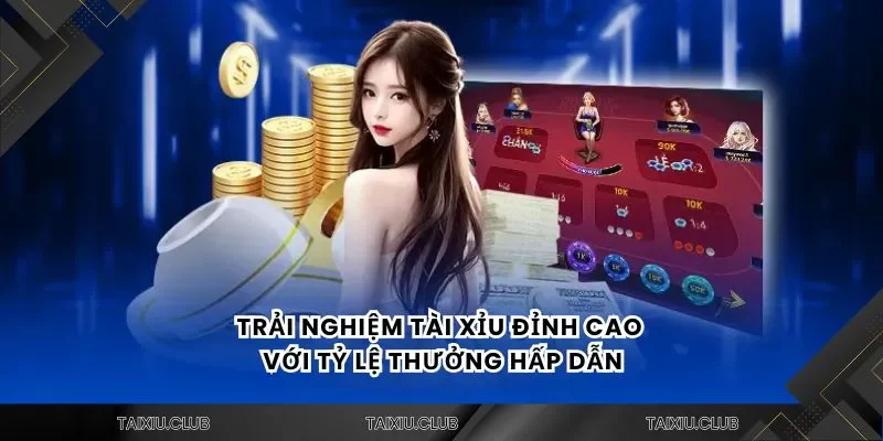 Trải nghiệm tài xỉu đỉnh cao với tỷ lệ thưởng hấp dẫn