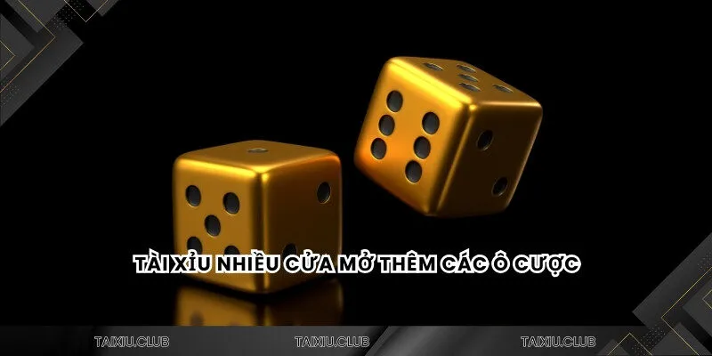 Tài xỉu nhiều cửa mở thêm các ô cược