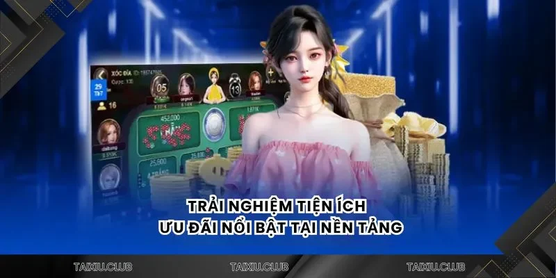 Trải nghiệm tiện ích và ưu đãi nổi bật tại nền tảng 