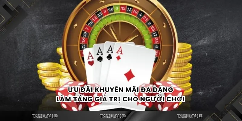 Ưu đãi khuyến mãi đa dạng làm tăng giá trị cho người chơi 