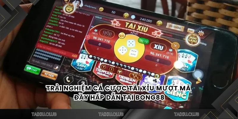 Trải nghiệm cá cược tài xỉu mượt mà đầy hấp dẫn tại Bong88