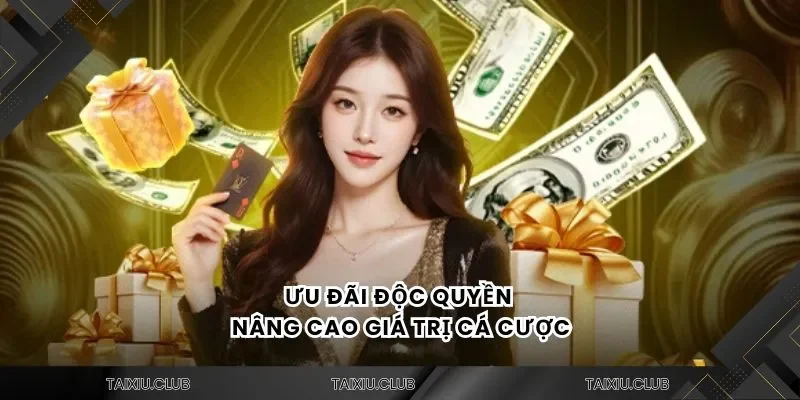 Ưu đãi độc quyền nâng cao giá trị cá cược