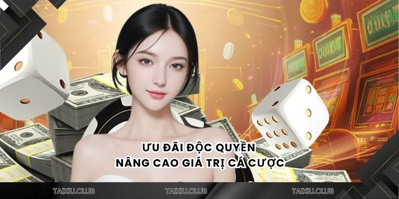 Ưu đãi độc quyền nâng cao giá trị cá cược