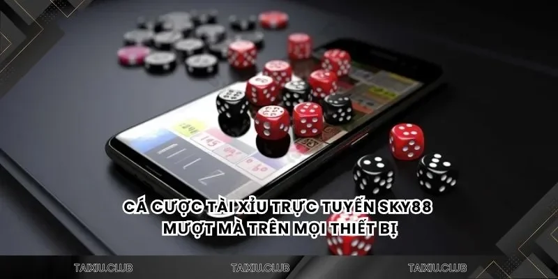 Cá cược tài xỉu trực tuyến Tài xỉu Sky88 mượt mà trên mọi thiết bị