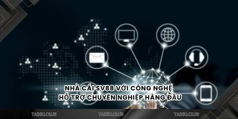 Nhà cái SV88 với công nghệ và hỗ trợ chuyên nghiệp hàng đầu