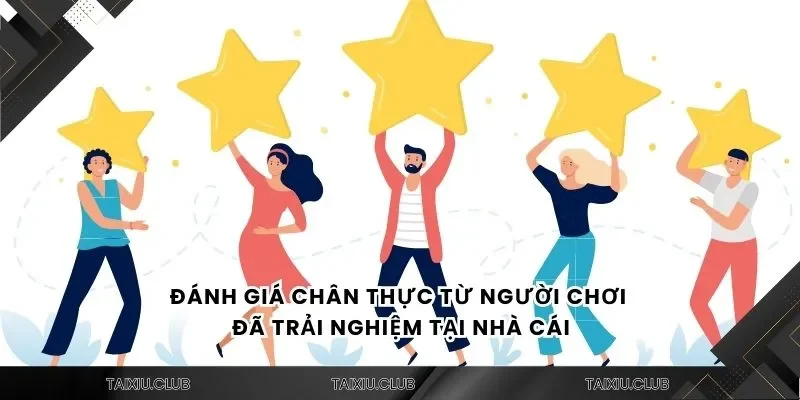 Đánh giá chân thực từ người chơi đã trải nghiệm tại nhà cái