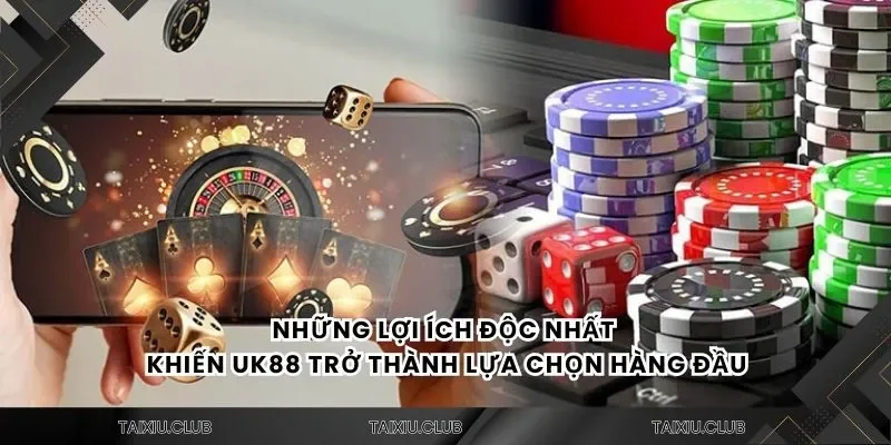 Những lợi ích độc nhất khiến UK88 trở thành lựa chọn hàng đầu