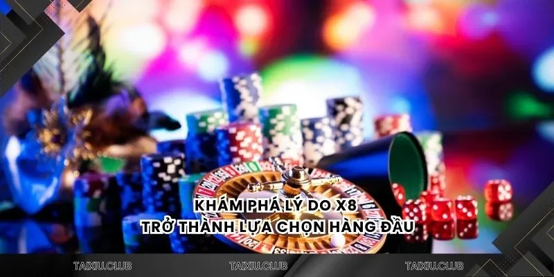 Khám phá lý do X8 trở thành lựa chọn hàng đầu