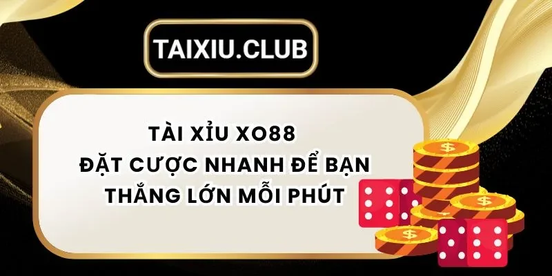 Tài Xỉu XO88 – Đặt Cược Nhanh Để Bạn Thắng Lớn Mỗi Phút
