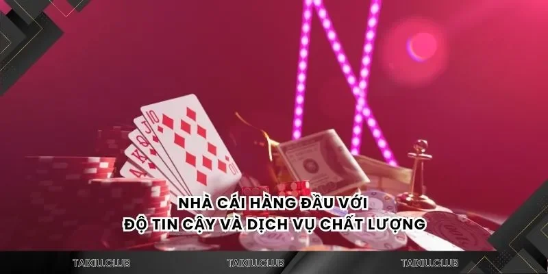 Nhà cái hàng đầu với độ tin cậy và dịch vụ chất lượng